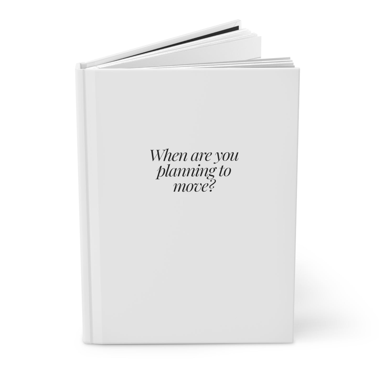 When Are You Planning To Move? Hardcover Journal Matte