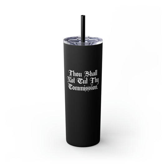 Thou Shall No Cut Thy Commission Skinny Tumbler with Straw, 20oz