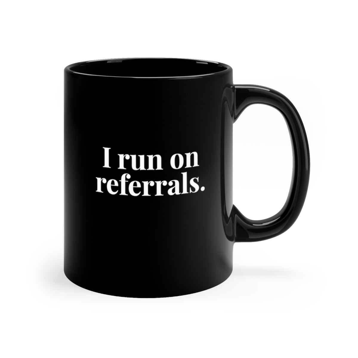 I run on referrals Classic 11oz Black Coffee Mug