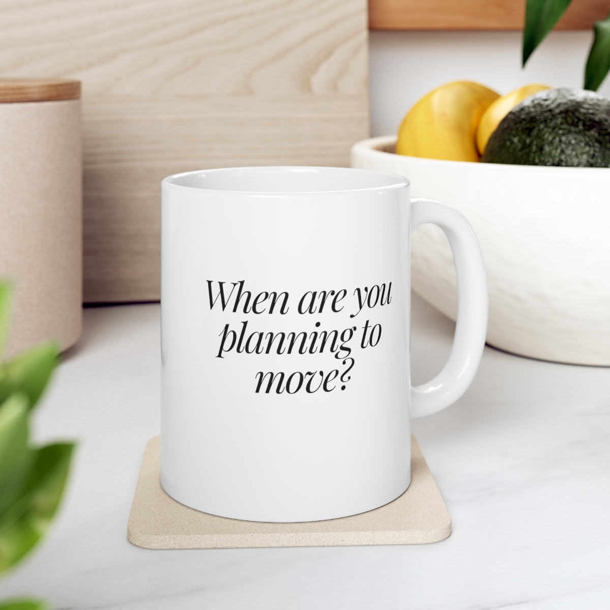When are you planning to move? Classic White Ceramic Mug 11oz