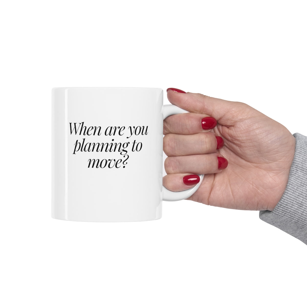 When are you planning to move? Classic White Ceramic Mug 11oz