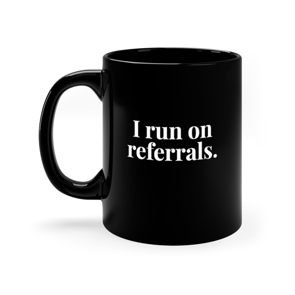 I run on referrals Classic 11oz Black Coffee Mug