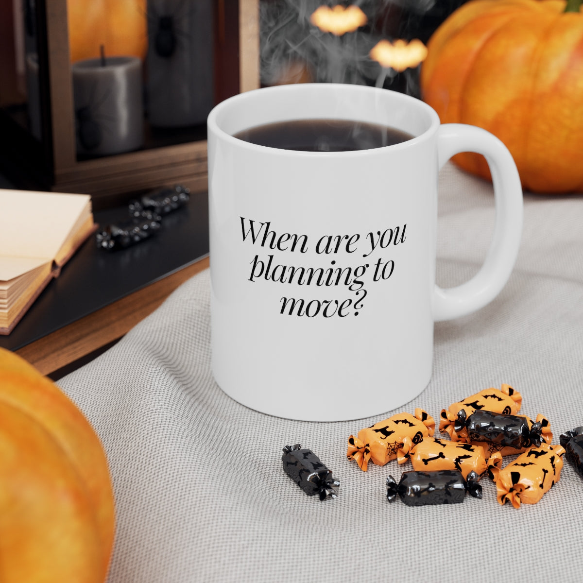 When are you planning to move? Classic White Ceramic Mug 11oz