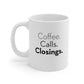 Coffee. Calls. Closings. 11oz Coffee Mug