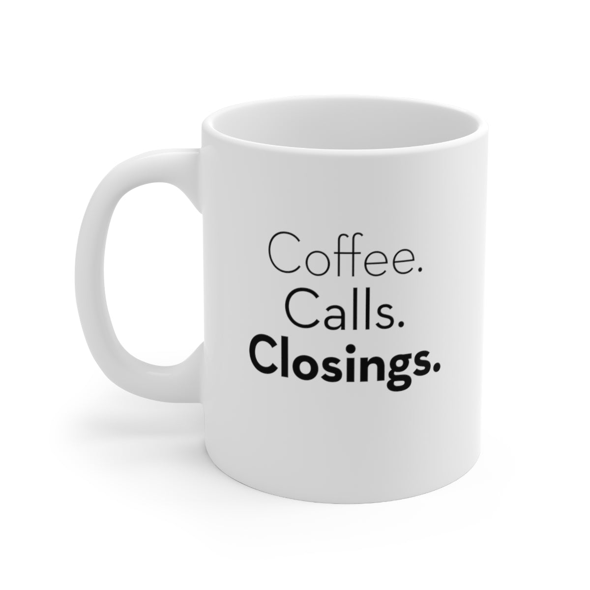 Coffee. Calls. Closings. 11oz Coffee Mug