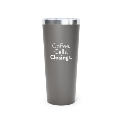 Coffee. Calls. Closings. Copper Vacuum Insulated Tumbler, 22oz Grey