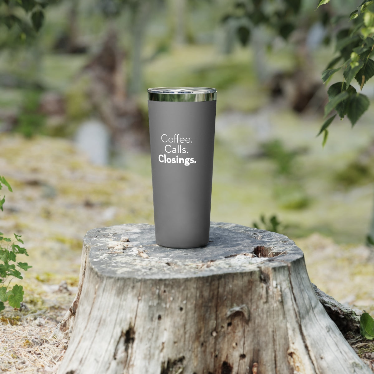 Coffee. Calls. Closings. Copper Vacuum Insulated Tumbler, 22oz Grey